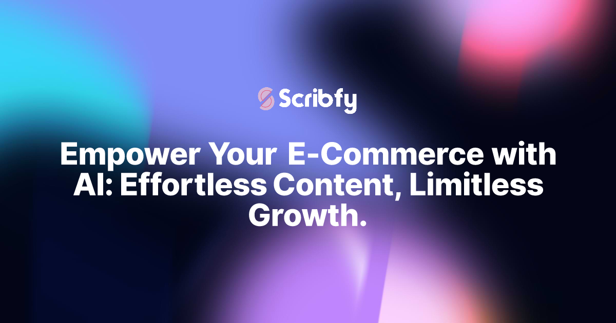 Scribfy - AI-Powered E-commerce Content Creation | Boost Your Online Business